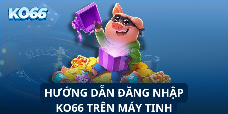 Đăng nhập ko66 đơn giản trên máy tính