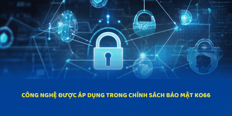 Công nghệ được áp dụng trong chính sách bảo mật ko66